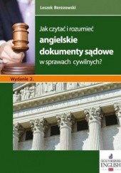 Okładka książki Jak czytać i rozumieć angielskie dokumenty sądowe w sprawach cywilnych? Wydanie 2 Leszek Berezowski