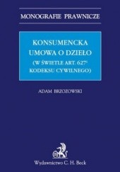 Okładka książki Konsumencka umowa o dzieło (w świetle art. 6271 Kodeksu cywilnego) Adam Brzozowski