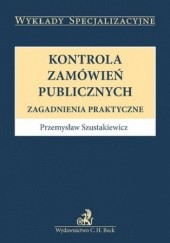 Okładka książki Kontrola zamówień publicznych. Zagadnienia praktyczne Przemysław Szustakiewicz