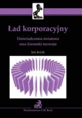 Okładka książki Ład korporacyjny. Doświadczenia światowe oraz kierunki rozwoju Jan Jeżak