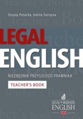 Okładka książki Legal English - Niezbędnik przyszłego prawnika Teachers Book Dorota Potocka, Halina Sierocka