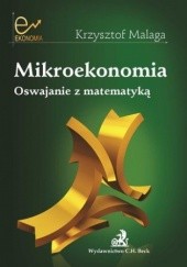 Okładka książki Mikroekonomia. Oswajanie z matematyką Malaga Krzysztof