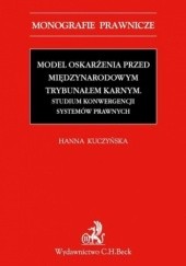 Okładka książki Model oskarżenia przed Międzynarodowym Trybunałem Karnym Hanna Kuczyńska