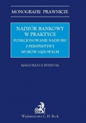 Okładka książki Nadzór bankowy w praktyce. Funkcjonowanie nadzoru z perspektywy sporów sądowych Frysztak Małgorzata