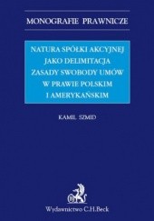 Okładka książki Natura spółki akcyjnej jako delimitacja zasady swobody umów w prawie polskim i amerykańskim Szmid Kamil