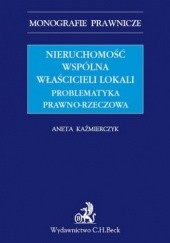 Okładka książki Nieruchomość wspólna właścicieli lokali. Problematyka prawno-rzeczowa Aneta Kaźmierczyk