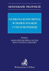 Okładka książki Ochrona konsumenta w prawie polskim i Unii Europejskiej Pachuca-Smulska Beata, Maria Królikowska-Olczak