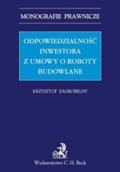 Okładka książki Odpowiedzialność inwestora z umowy o roboty budowlane Krzysztof Zagrobelny