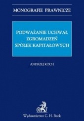 Okładka książki Podważanie uchwał zgromadzeń spółek kapitałowych Andrzej Koch