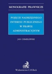 Okładka książki Pojęcie nadrzędnego interesu publicznego w prawie administracyjnym Jan Chmielewski