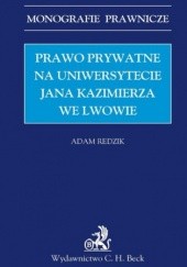 Okładka książki Prawo prywatne na Uniwersytecie Jana Kazimierza we Lwowie Adam Redzik