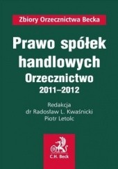 Okładka książki Prawo spółek handlowych. Orzecznictwo 2011-2012 Letolc Piotr, L. Kwaśnicki Radosław