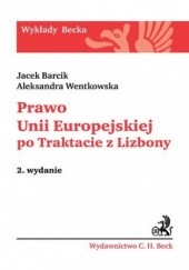 Okładka książki Prawo Unii Europejskiej po Traktacie z Lizbony Wentkowska Aleksandra, Jacek Barcik