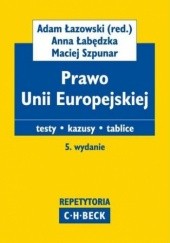 Okładka książki Prawo Unii Europejskiej Testy. Kazusy. Tablice Łabędzka Anna, Adam Łazowski, Szpunar Maciej