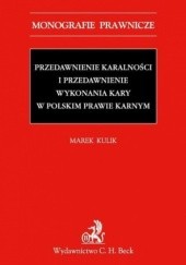 Okładka książki Przedawnienie karalności i przedawnienie wykonania kary w polskim prawie karnym Marek Kulik