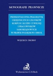 Przekształcenia pragmatyk urzędniczych członków korpusu służby cywilnej i pracowników samorządowych w prawie polskim po 1989 r