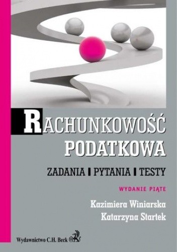 Okładka książki Rachunkowość podatkowa. Zadania, pytania, testy Katarzyna Startek, Kazimiera Winiarska