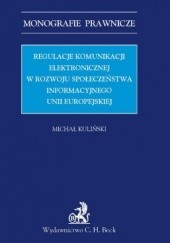 Okładka książki Regulacje komunikacji elektronicznej w rozwoju społeczeństwa informacyjnego Unii Europejskiej Michał Kuliński
