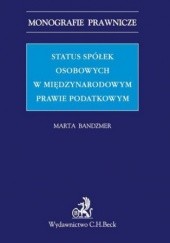 Okładka książki Status spółek osobowych w międzynarodowym prawie podatkowym Bandzmer Marta