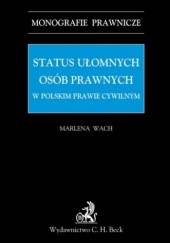 Okładka książki Status ułomnych osób prawnych w polskim prawie cywilnym MARLENA WACH