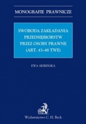 Okładka książki Swoboda zakładania przedsiębiorstw przez osoby prawne (art. 43-48 TWE) Ewa Skibińska