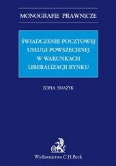 Okładka książki Świadczenie pocztowej usługi powszechnej w warunkach liberalizacji rynku Zofia Snażyk