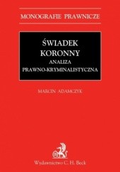 Okładka książki Świadek koronny Analiza prawno-kryminalistyczna Marcin Adamczyk