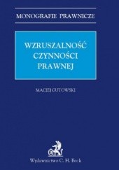 Okładka książki Wzruszalność czynności prawnej Maciej Gutowski