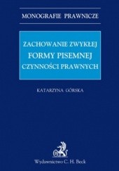 Okładka książki Zachowanie zwykłej formy pisemnej czynności prawnych Katarzyna Górska