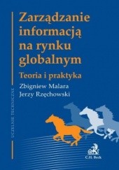 Okładka książki Zarządzanie informacją na rynku globalnym Teoria i praktyka Zbigniew Malara, Jerzy Rzęchowski