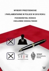 Okładka książki Wybory prezydenckie i parlamentarne w Polsce w 2015 roku Jarentowski Marek, Brzezińska Monika, Matuszewski Paweł