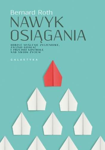 Nawyk osiągania. Odrzuć myślenie życzeniowe. Zacznij działać i przejmować kontrolę nad swoim życiem pdf chomikuj