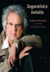 Okładka książki Zegarmistrz Światła.Tadeusz Woźniak w rozmowie z Witoldem Górką Witold Górka