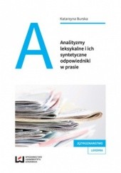 Okładka książki Analityzmy leksykalne i ich syntetyczne odpowiedniki w prasie Katarzyna Burska