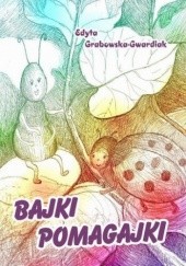 Okładka książki Bajki Pomagajki Edyta Grabowska-Gwardiak