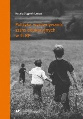 Okładka książki Polityka wyrównywania szans edukacyjnych w III RP Natalia Stępień-Lampa