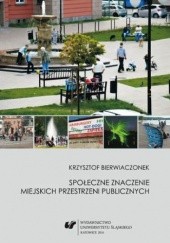 Okładka książki Społeczne znaczenie miejskich przestrzeni publicznych Krzysztof Bierwiaczonek