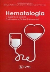 Okładka książki Hematologia w gabinecie Podstawowej Opieki Zdrowotnej Korycka-Wołowiec Anna, Wołowiec Dariusz, Iwona Hus