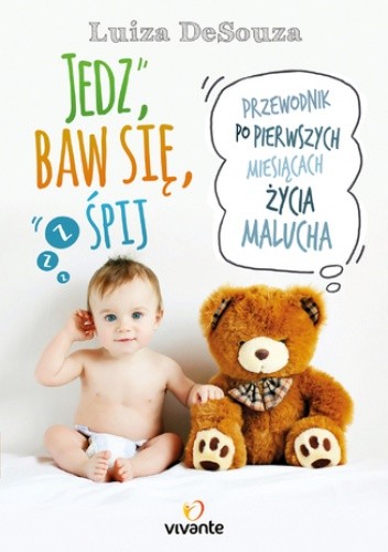 Okładka książki Jedz, baw się, śpij. Przewodnik po pierwszych miesiącach życia malucha Luiza DeSouza