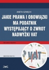 Okładka książki Jakie prawa i obowiązki ma podatnik występujący o zwrot nadwyżki VAT Szwęch Aneta