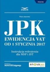 Okładka książki Jednolity Plik Kontrolny. Ewidencja VAT od 1 stycznia 2017 Kuchta Adam, Dmowska Joanna, Radosław Kowalski, Huczko Paweł
