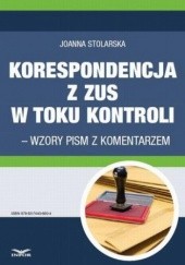 Okładka książki Korespondencja z ZUS w toku kontroli wzory pism z komentarzem Joanna Stolarska