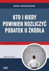 Okładka książki Kto i kiedy powinien rozliczyć podatek u źródła Smakuszewski Marek