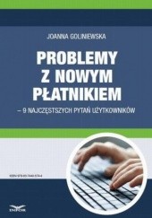 Okładka książki Problemy z nowym płatnikiem 9 najczęstszych pytań użytkowników Goliniewska Joanna