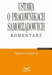 Okładka książki Ustawa o pracownikach samorządowych. Komentarz Magdalena Kasprzak