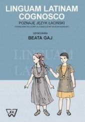 Okładka książki Linguam Latinam Cognosco - Poznaję język łaciński. Podręcznik do łaciny dla dzieci Beata Gaj