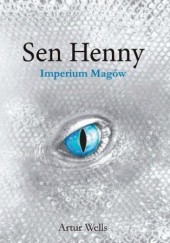 Okładka książki Sen Henny. Imperium Magów. Część II Artur Wells