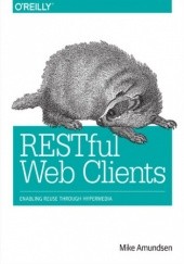 Okładka książki RESTful Web Clients. Enabling Reuse Through Hypermedia Amundsen Mike