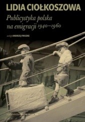 Okładka książki Publicystyka polska na emigracji 1940-1960 Lidia Ciołkoszowa