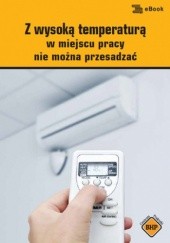 Okładka książki Z wysoką temperaturą w miejscu pracy nie można przesadzać Zieliński Lesław